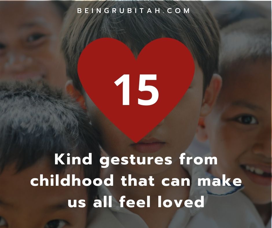 15 Kind Gestures From Childhood That Make Us Feel Loved - Being Rubitah